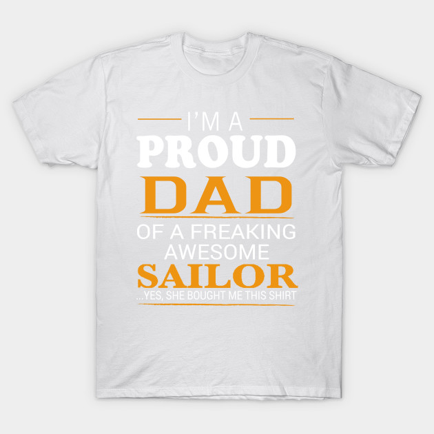 Proud Dad of Freaking Awesome SAILOR She bought me this T-Shirt-TJ